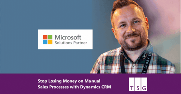 Stop Losing Money on Manual Sales Processes with Dynamics CRM