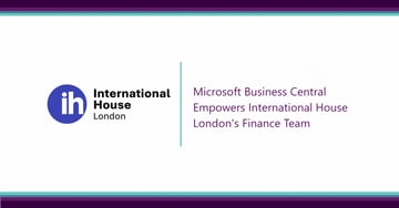 Microsoft Business Central Empowers International House London's Finance Team