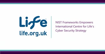 NIST Frameworks Empowers International Centre for Life’s Cyber Security Strategy