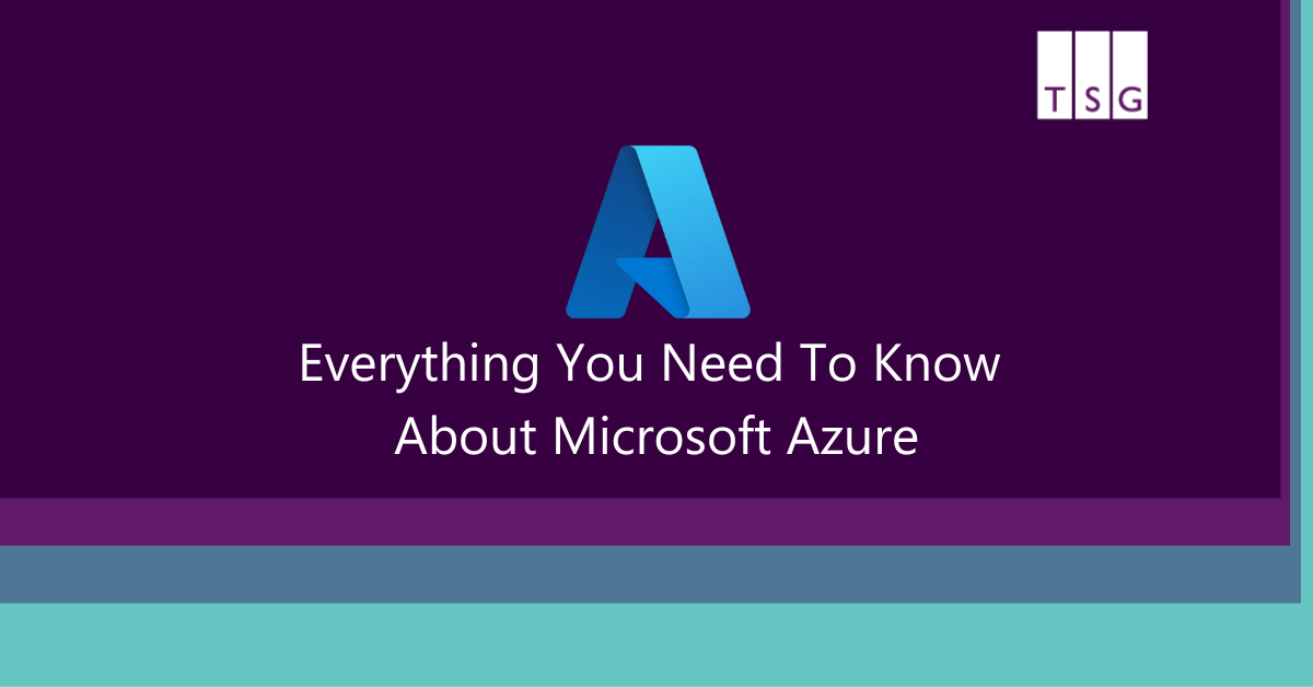Everything You Need To Know About Microsoft Azure
